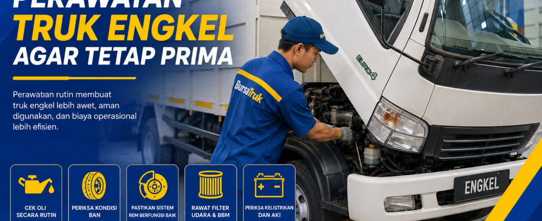 Tips Perawatan Truk Engkel agar Tetap Prima